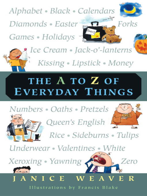 Title details for The a to Z of Everyday Things by Janice Weaver - Available